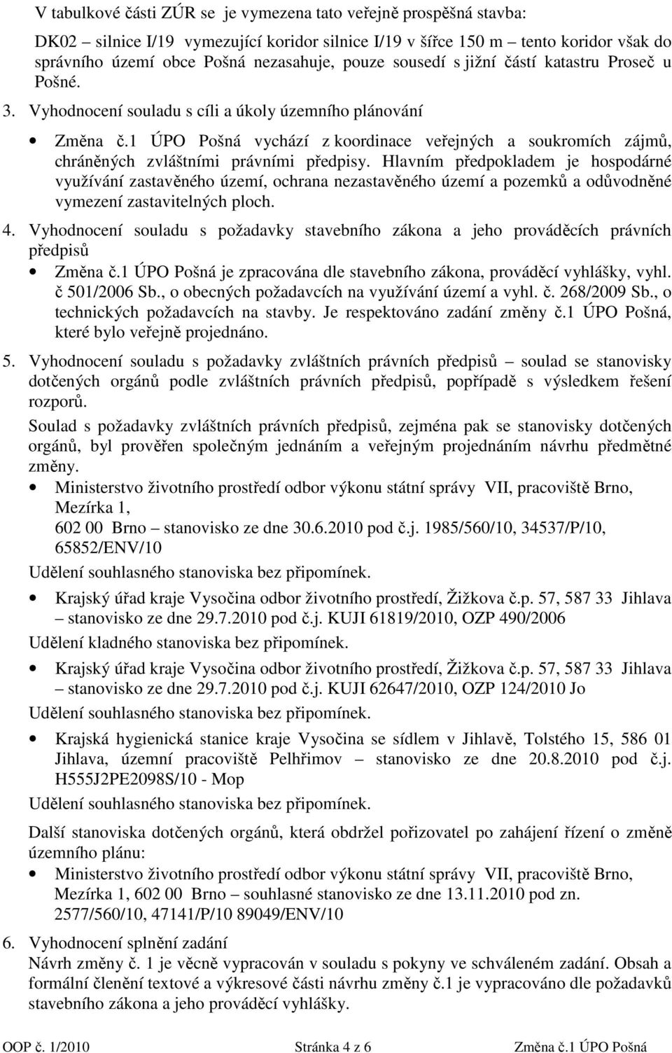 1 ÚPO Pošná vychází z koordinace veřejných a soukromích zájmů, chráněných zvláštními právními předpisy.