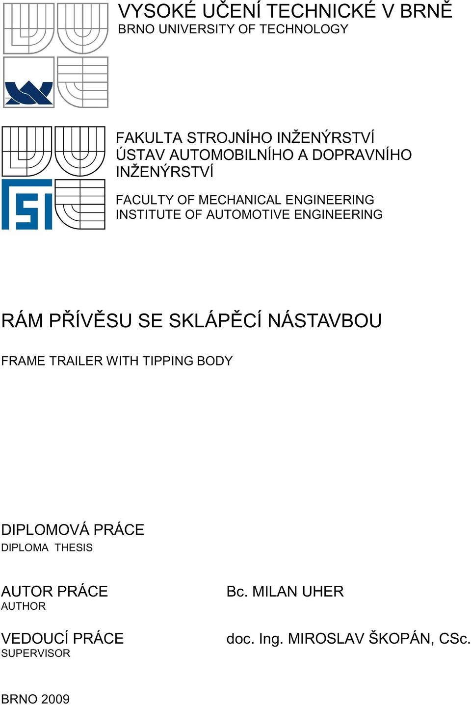 ENGINEERING RÁM P ÍV SU SE SKLÁP CÍ NÁSTAVBOU FRAME TRAILER WITH TIPPING BODY DIPLOMOVÁ PRÁCE