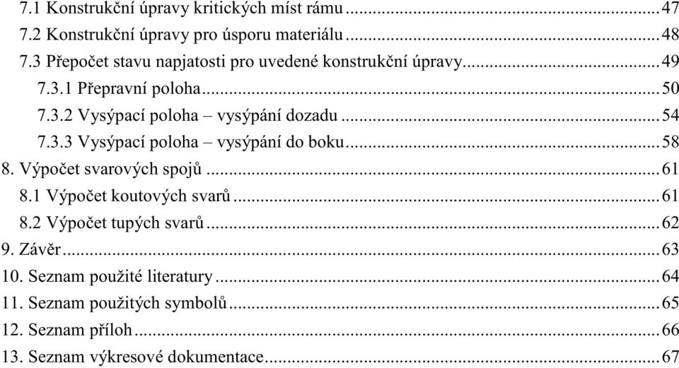 ..54 7.3.3 Vysýpací poloha vysýpání do boku...58 8. Výpo et svarových spoj...61 8.1 Výpo et koutových svar...61 8.2 Výpo et tupých svar.