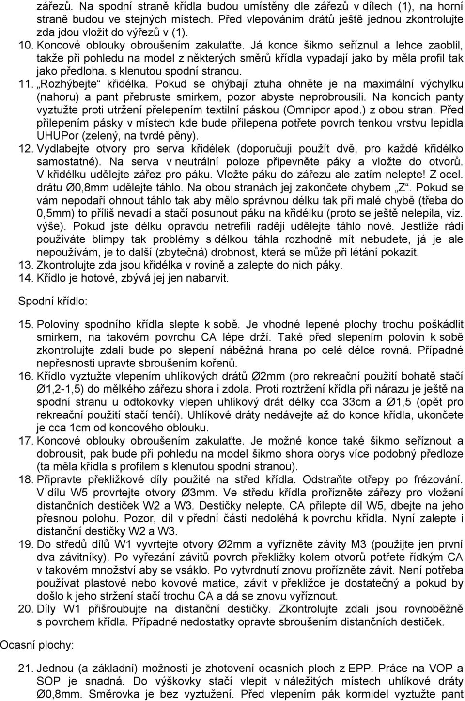 s klenutou spodní stranou. 11. Rozhýbejte křidélka. Pokud se ohýbají ztuha ohněte je na maximální výchylku (nahoru) a pant přebruste smirkem, pozor abyste neprobrousili.