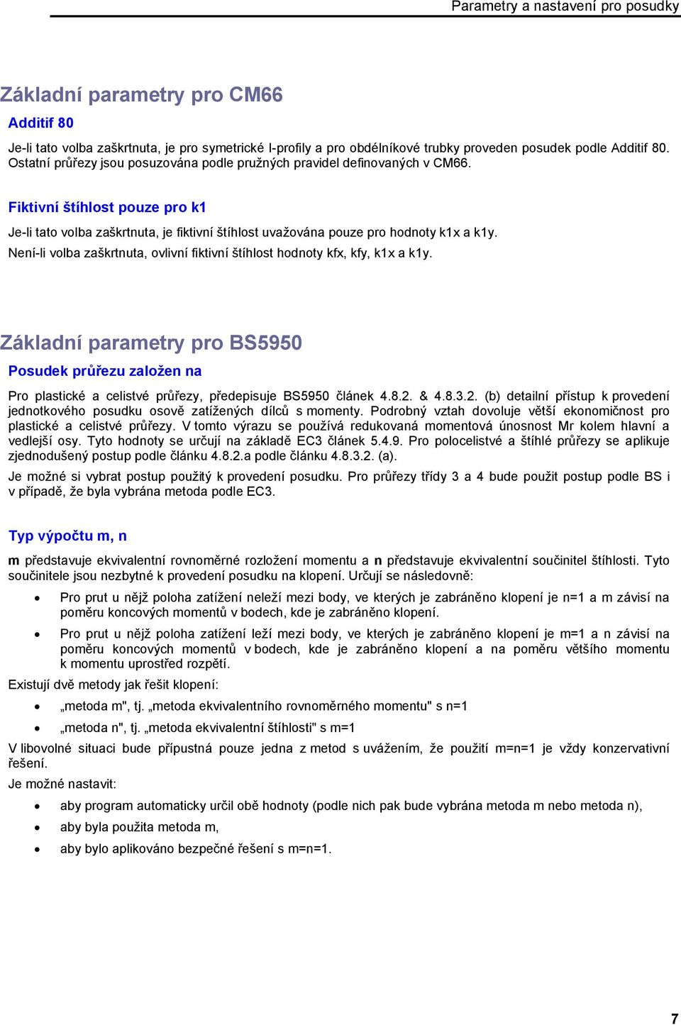 Není-li volba zaškrtnuta, ovlivní fiktivní štíhlost hodnoty kfx, kfy, k1x a k1y. Základní parametry pro BS5950 Posudek průřezu založen na Pro plastické a celistvé průřezy, předepisuje BS5950 článek 4.