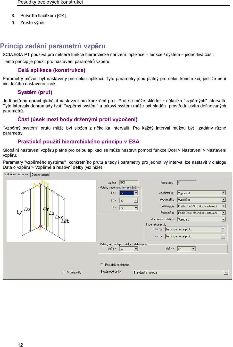 Celá aplikace (konstrukce) Parametry můžou být nastaveny pro celou aplikaci. Tyto parametry jsou platný pro celou konstrukci, jestliže není nic dalšího nastaveno jinak.