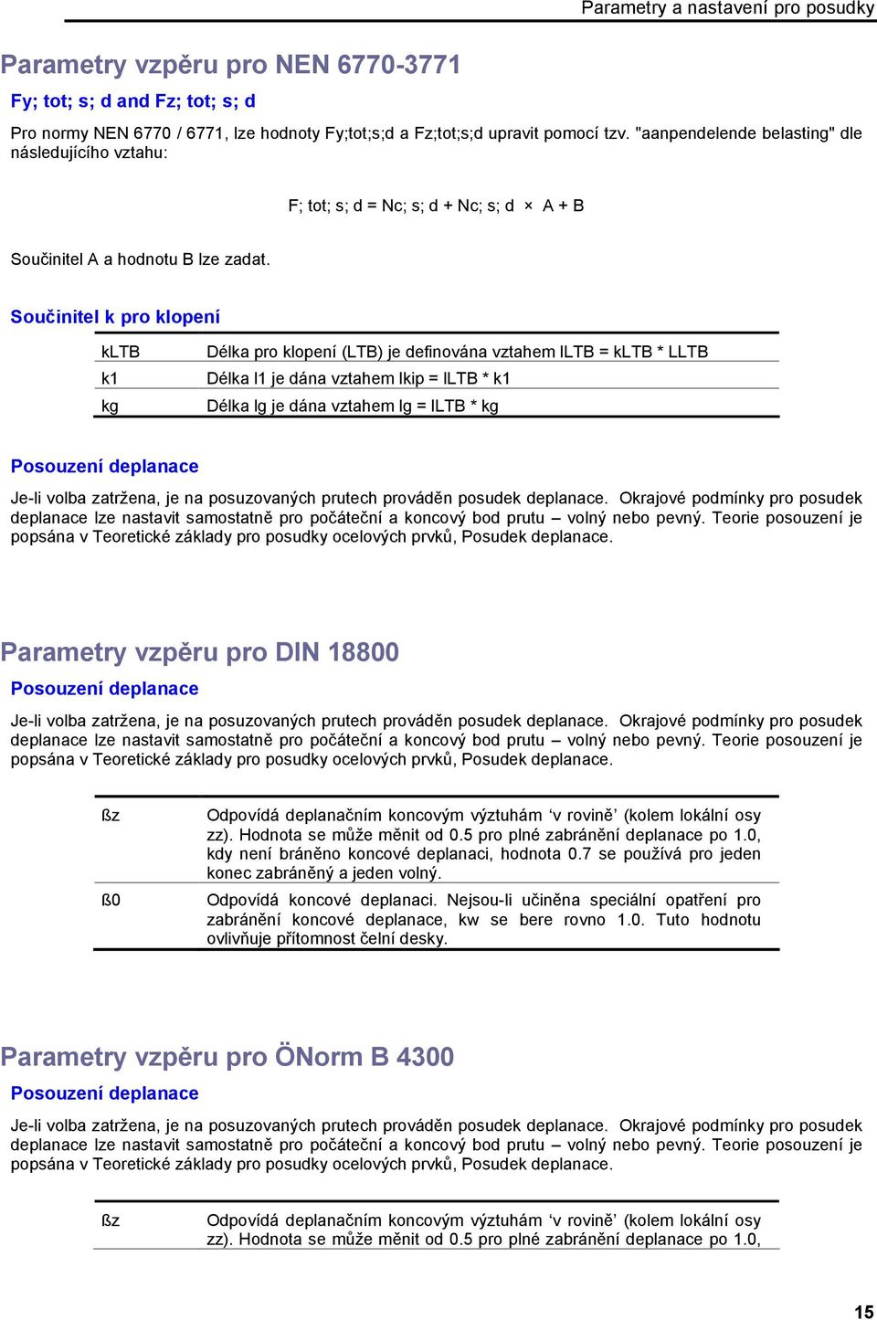 Součinitel k pro klopení kltb k1 kg Délka pro klopení (LTB) je definována vztahem lltb = kltb * LLTB Délka l1 je dána vztahem lkip = lltb * k1 Délka lg je dána vztahem lg = lltb * kg Posouzení