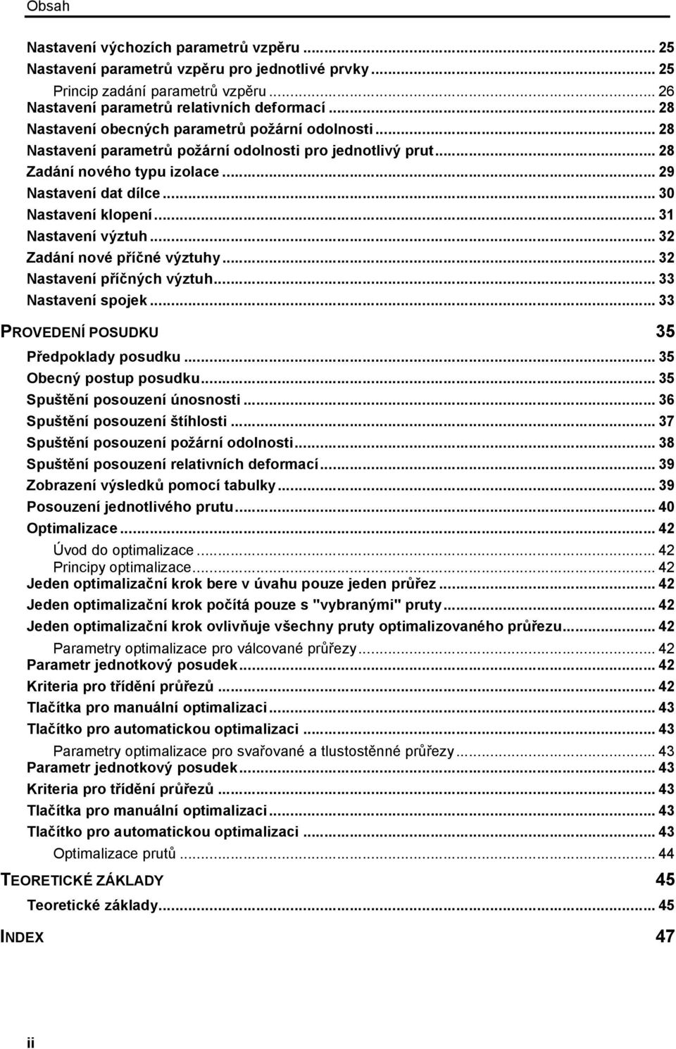 .. 31 Nastavení výztuh... 32 Zadání nové příčné výztuhy... 32 Nastavení příčných výztuh... 33 Nastavení spojek... 33 PROVEDENÍ POSUDKU 35 Předpoklady posudku... 35 Obecný postup posudku.