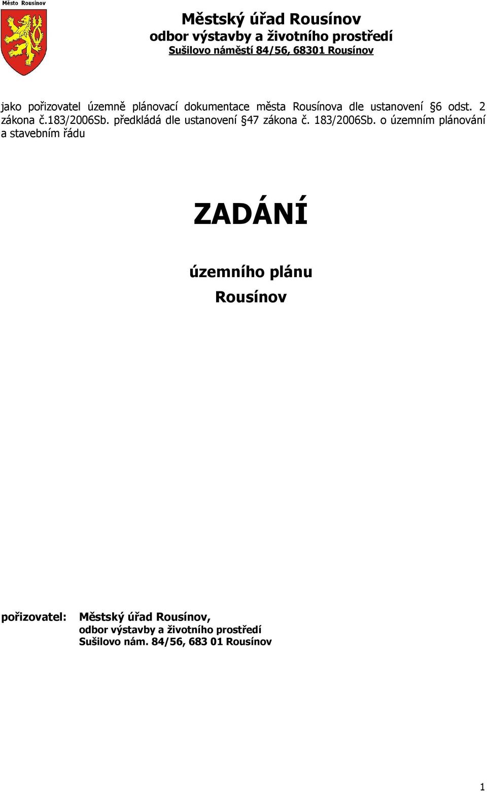 předkládá dle ustanovení 47 zákona č. 183/2006Sb.