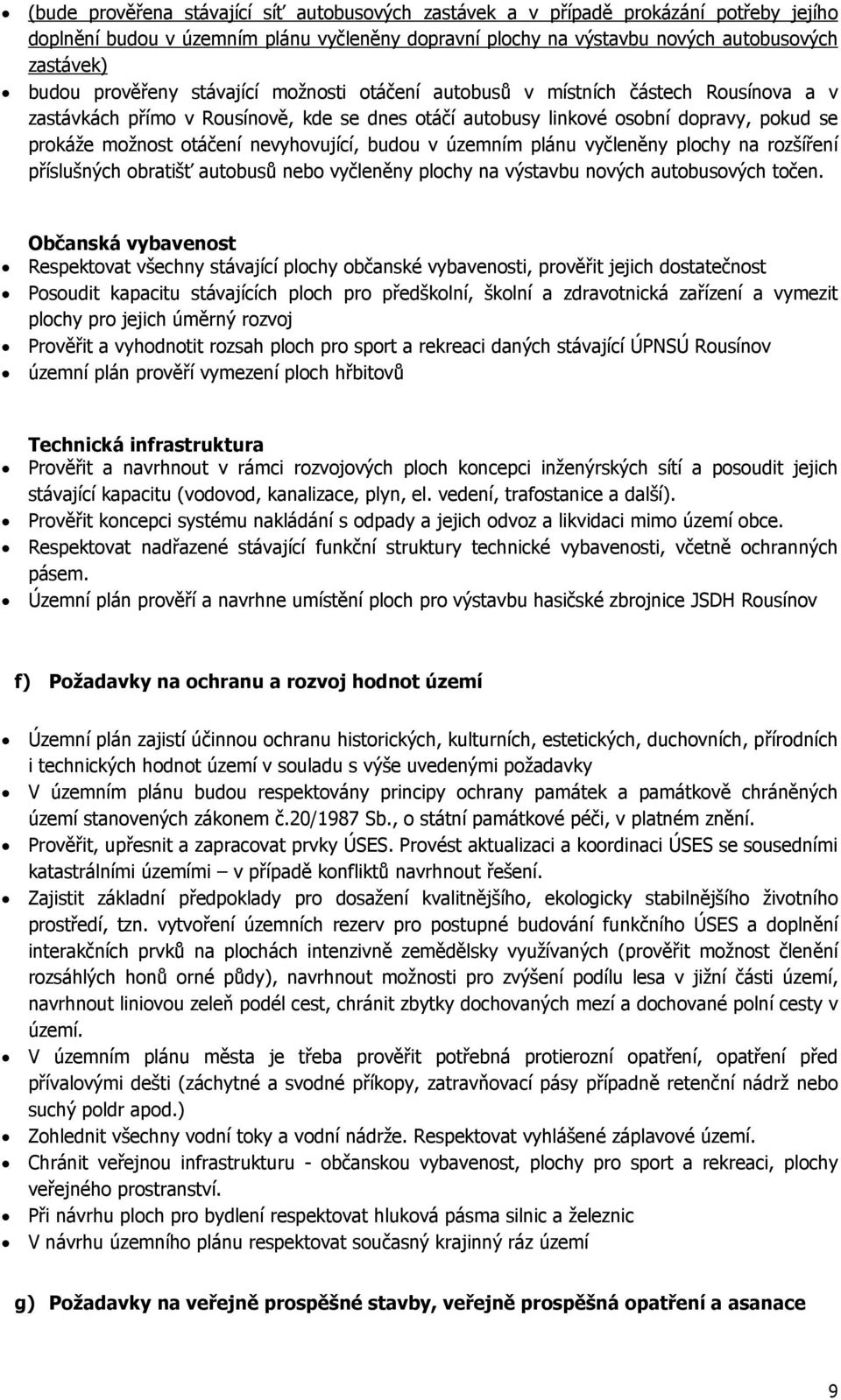 nevyhovující, budou v územním plánu vyčleněny plochy na rozšíření příslušných obratišť autobusů nebo vyčleněny plochy na výstavbu nových autobusových točen.