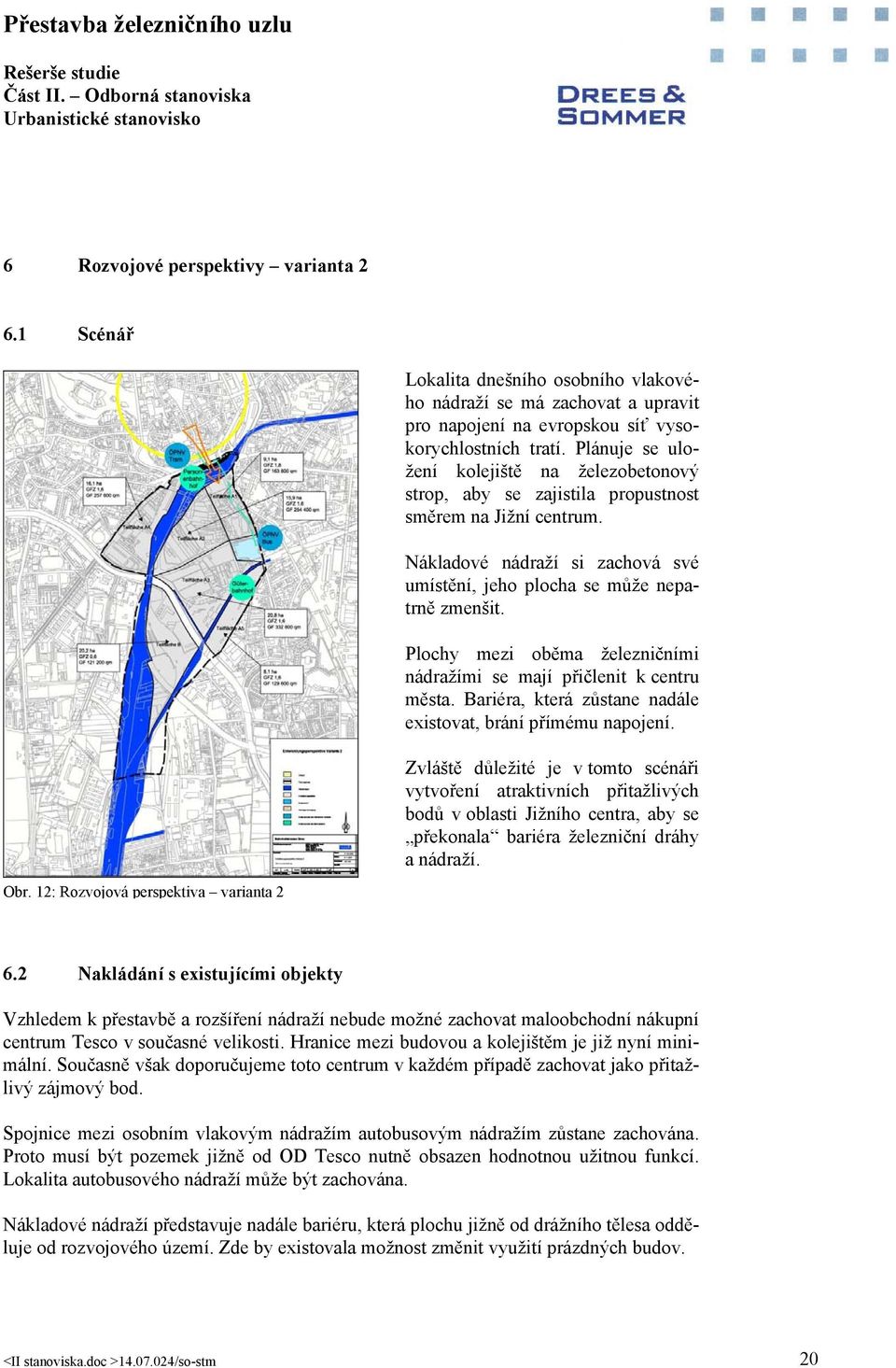 Plochy mezi oběma železničními nádražími se mají přičlenit k centru města. Bariéra, která zůstane nadále existovat, brání přímému napojení.