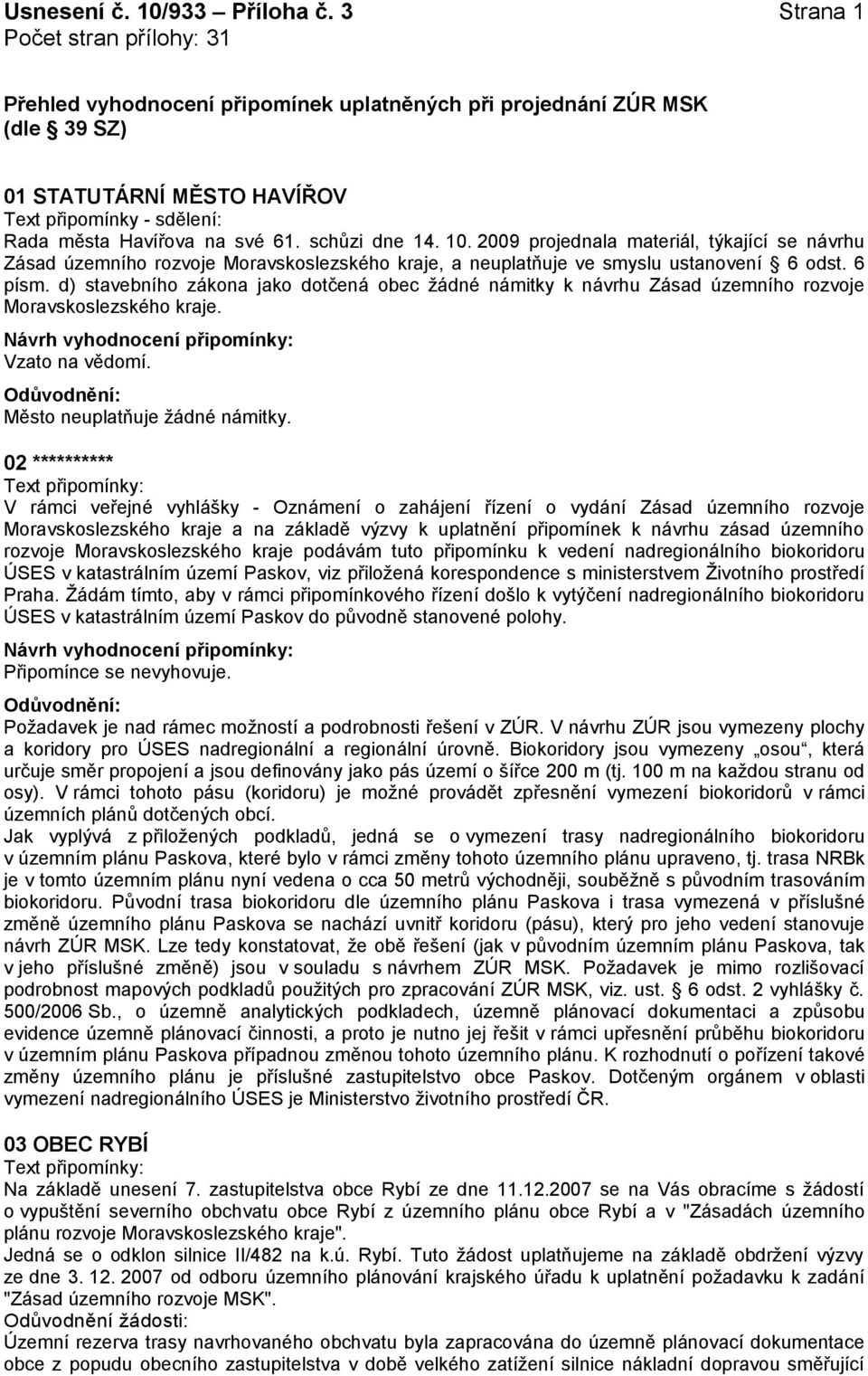 2009 projednala materiál, týkající se návrhu Zásad územního rozvoje Moravskoslezského kraje, a neuplatňuje ve smyslu ustanovení 6 odst. 6 písm.