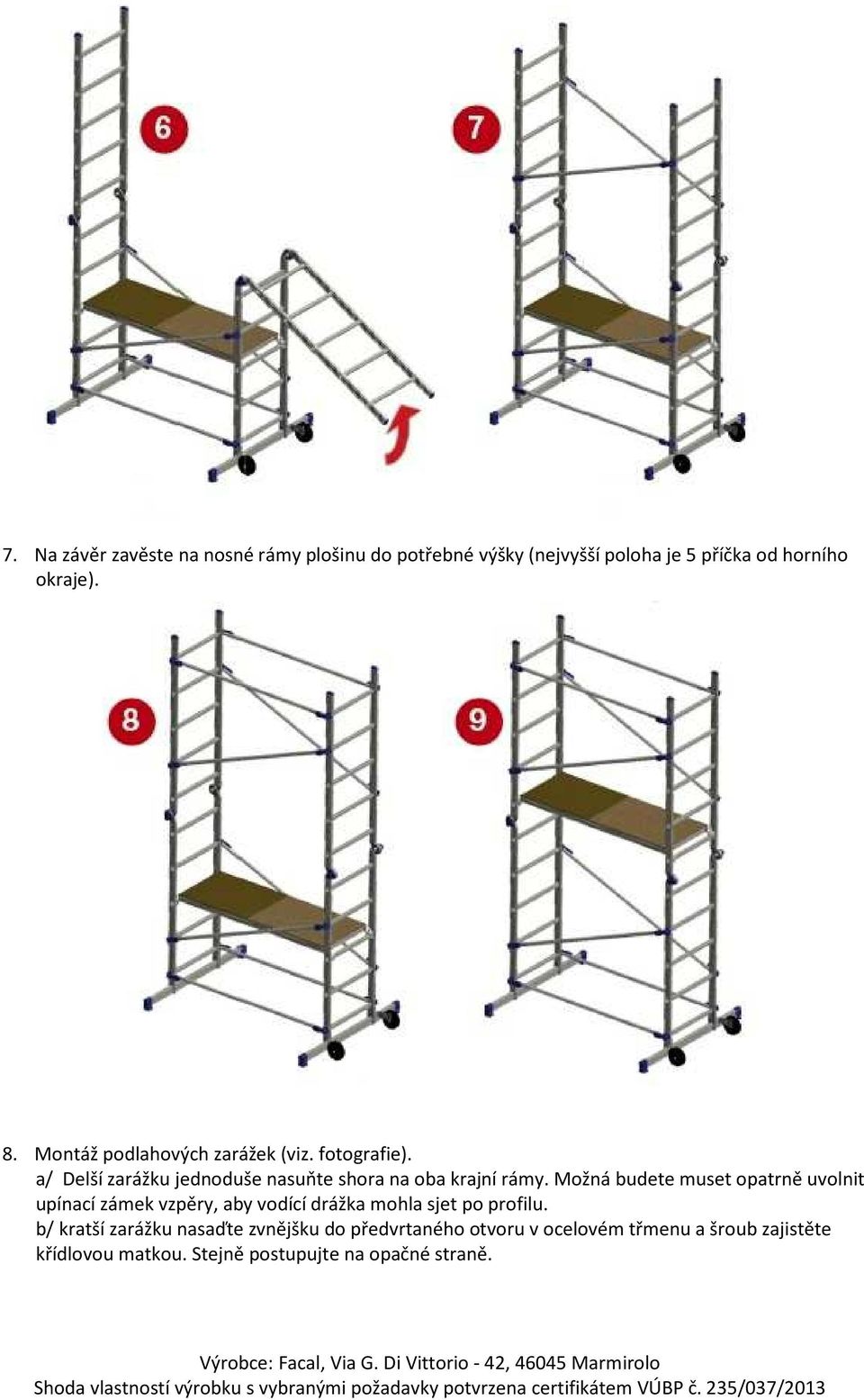 Možná budete muset opatrně uvolnit upínací zámek vzpěry, aby vodící drážka mohla sjet po profilu.