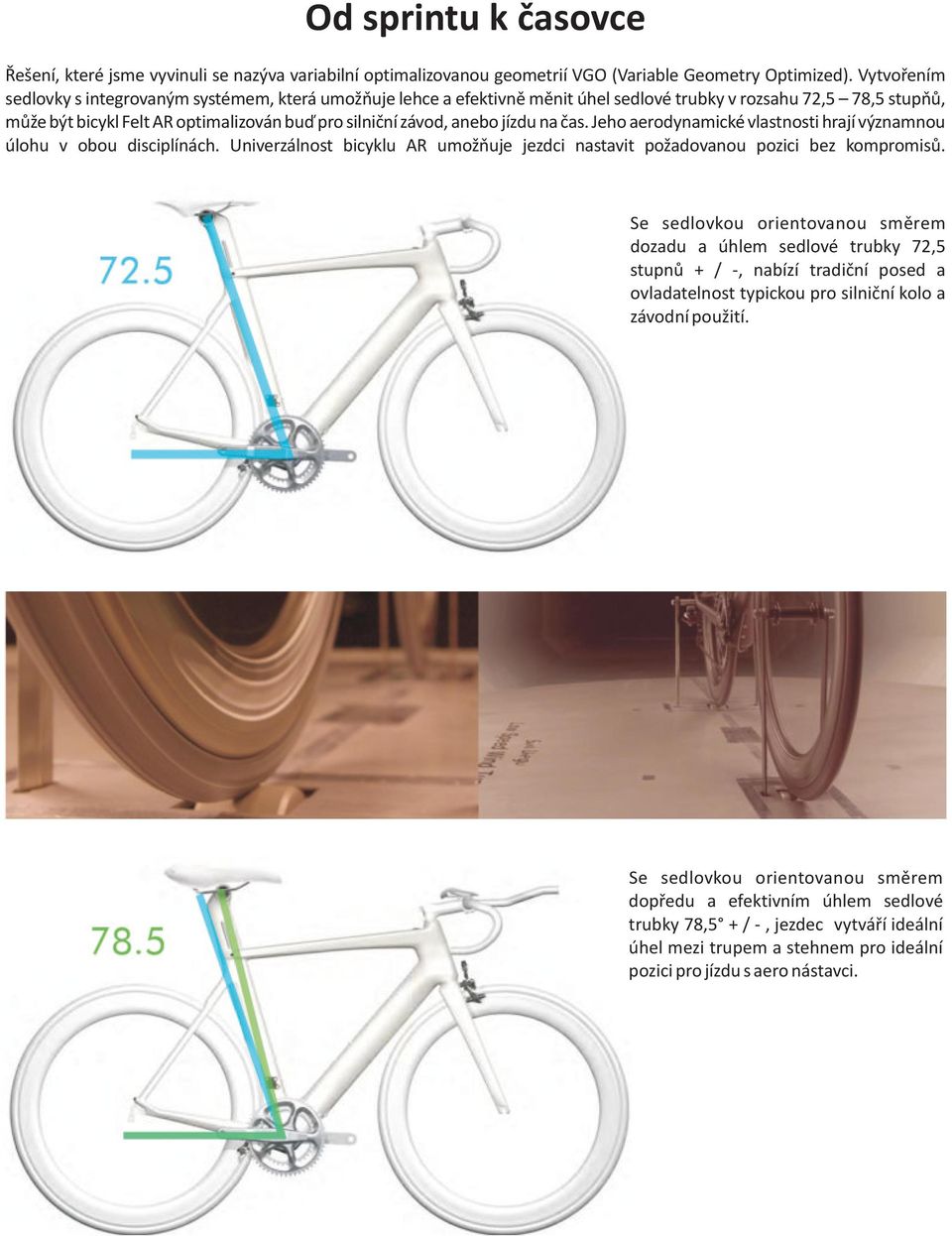 jízdu na čas. Jeho aerodynamické vlastnosti hrají významnou úlohu v obou disciplínách. Univerzálnost bicyklu AR umožňuje jezdci nastavit požadovanou pozici bez kompromisů.