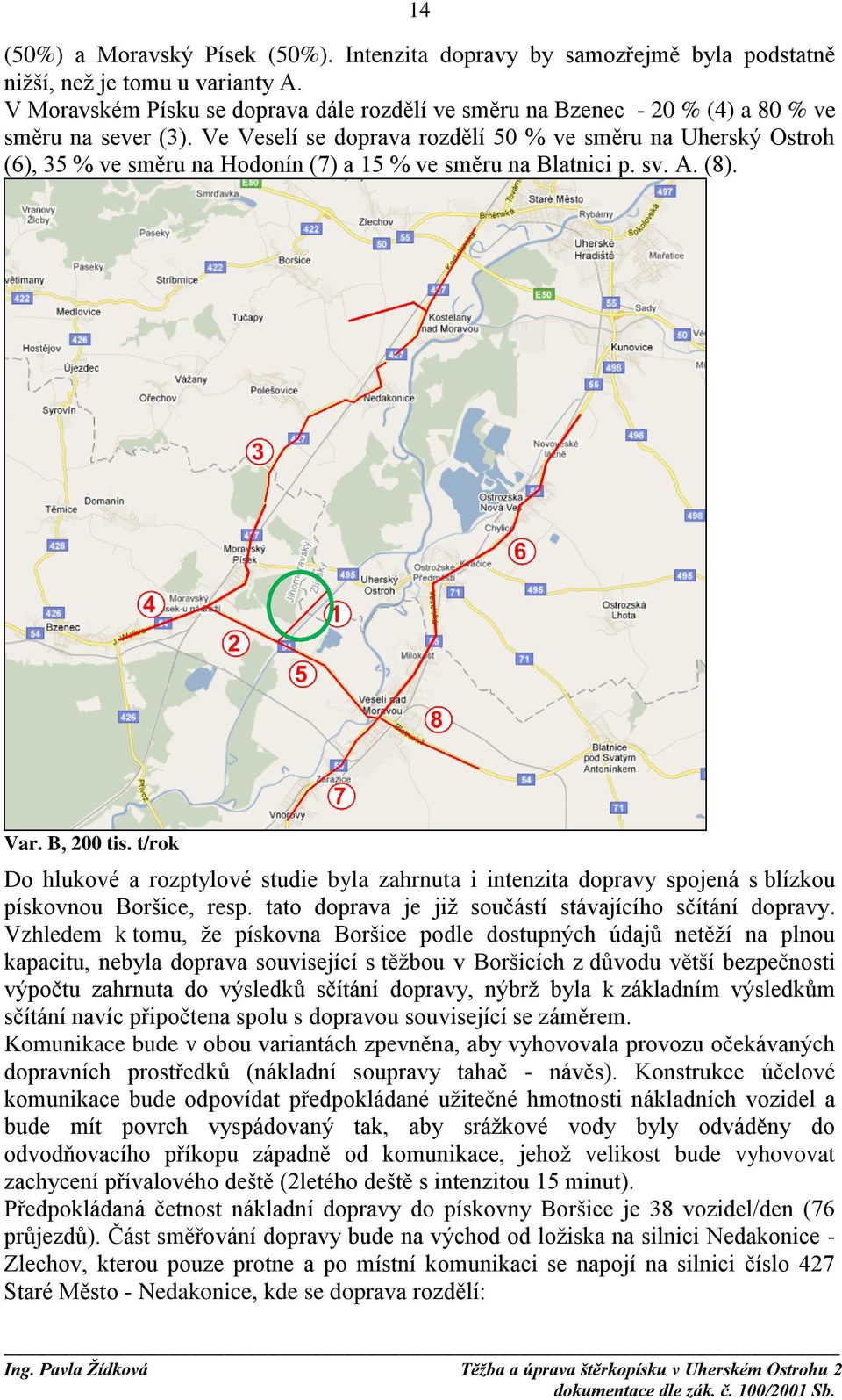 Ve Veselí se doprava rozdělí 50 % ve směru na Uherský Ostroh (6), 35 % ve směru na Hodonín (7) a 15 % ve směru na Blatnici p. sv. A. (8). Var. B, 200 tis.