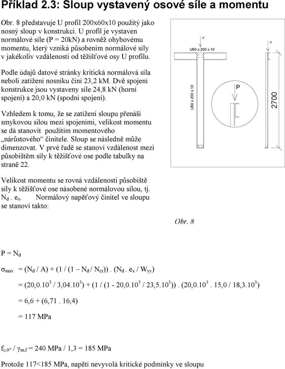 P U60 x 200 x 10 P Podle údajů datové stránky kritická normálová síla neboli zatížení nosníku činí 23,2 km.
