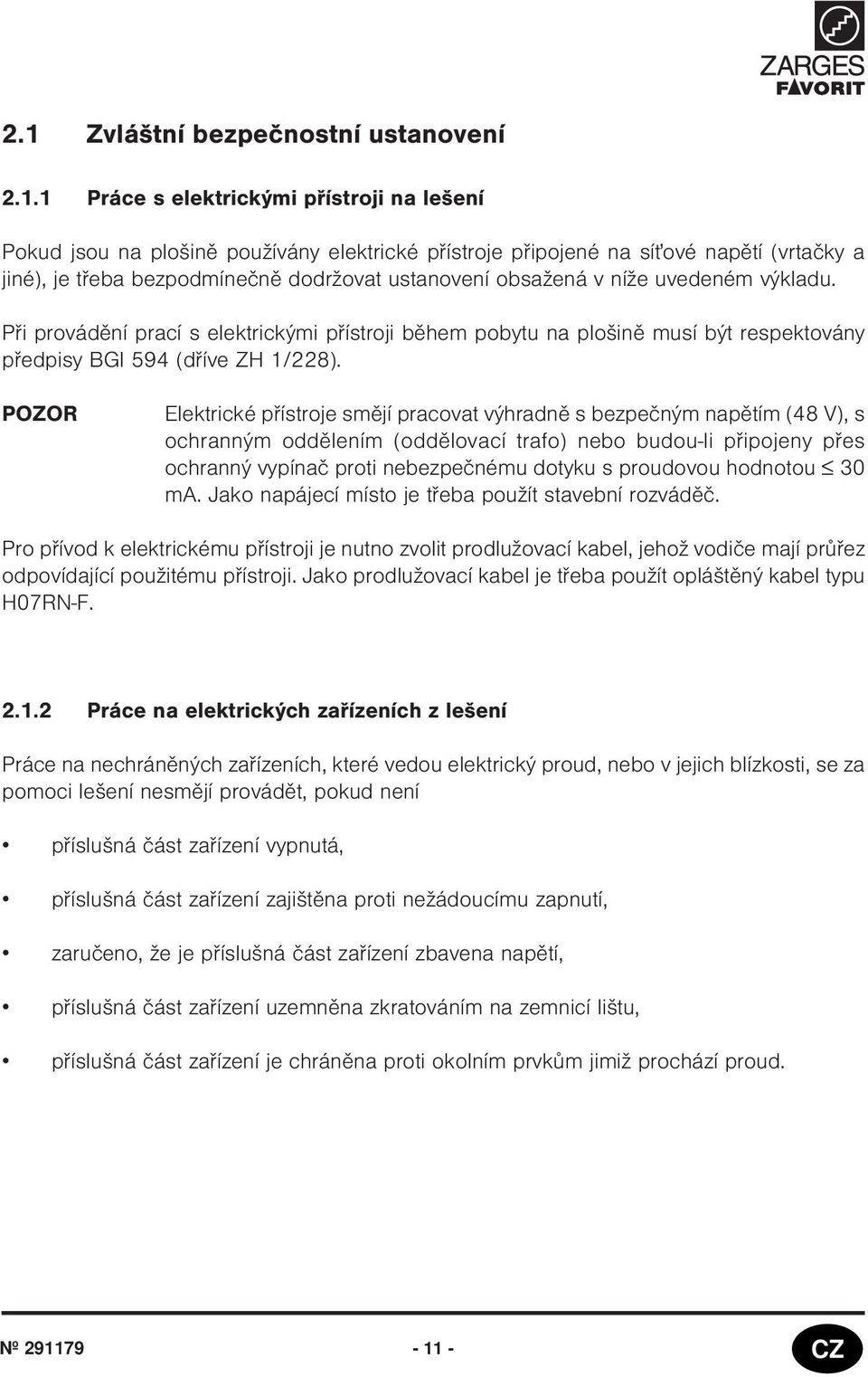 níže uvedeném výkladu. Pøi provádìní prací s elektrickými pøístroji bìhem pobytu na plošinì musí být respektovány pøedpisy BGI 594 (døíve ZH /228).