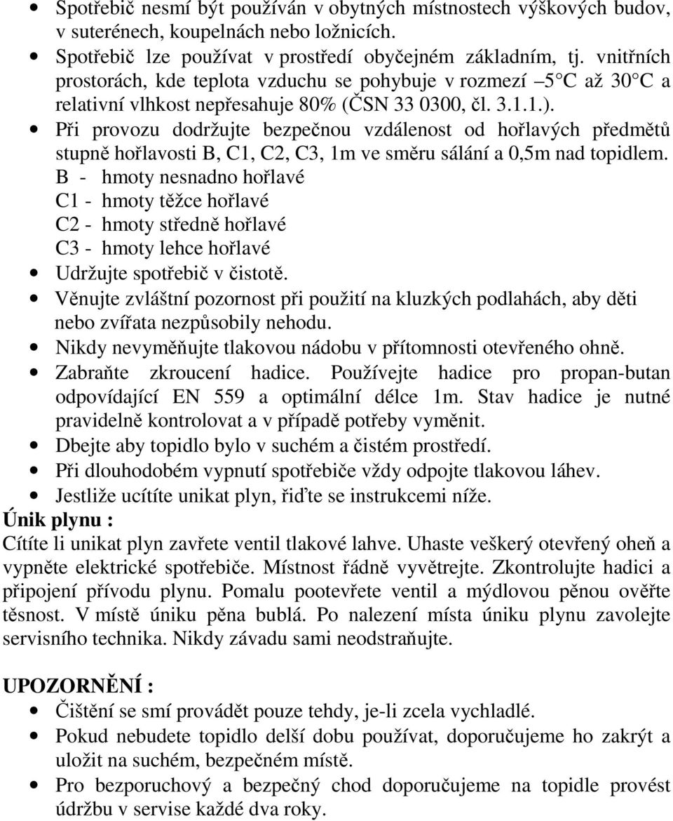 Pi provozu dodržujte bezpenou vzdálenost od holavých pedmt stupn holavosti B, C1, C2, C3, 1m ve smru sálání a 0,5m nad topidlem.