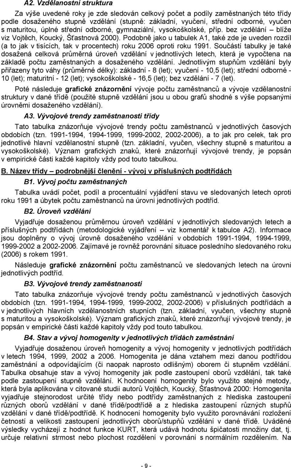 Podobně jako u tabulek A1, také zde je uveden rozdíl (a to jak v tisících, tak v procentech) roku 2006 oproti roku 1991.