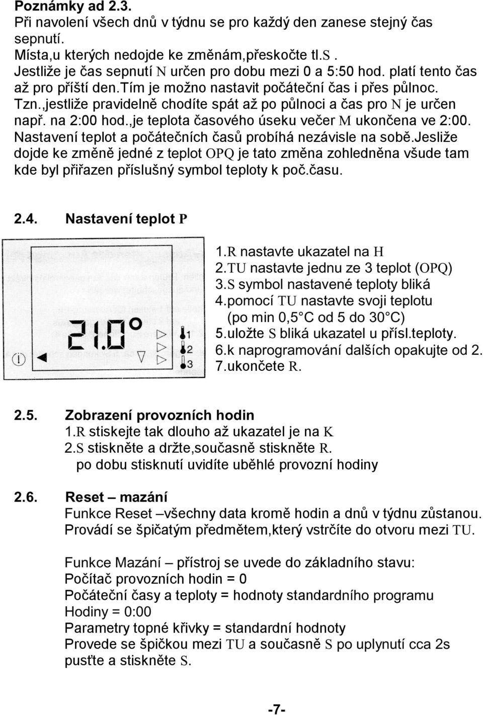 ,je teplota časového úseku večer M ukončena ve 2:00. Nastavení teplot a počátečních časů probíhá nezávisle na sobě.