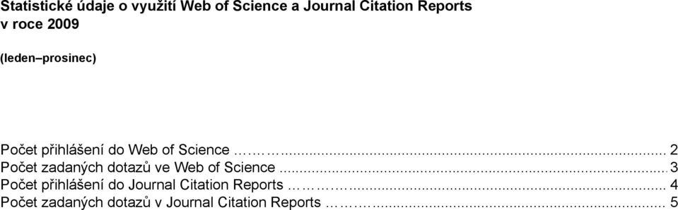 ... 2 Počet zadaných dotazů ve Web of Science.