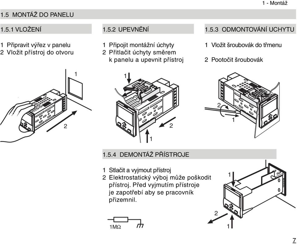 Před vyjmutím přístroje je zapotřebí aby se pracovník přizemnil. MΩ 7