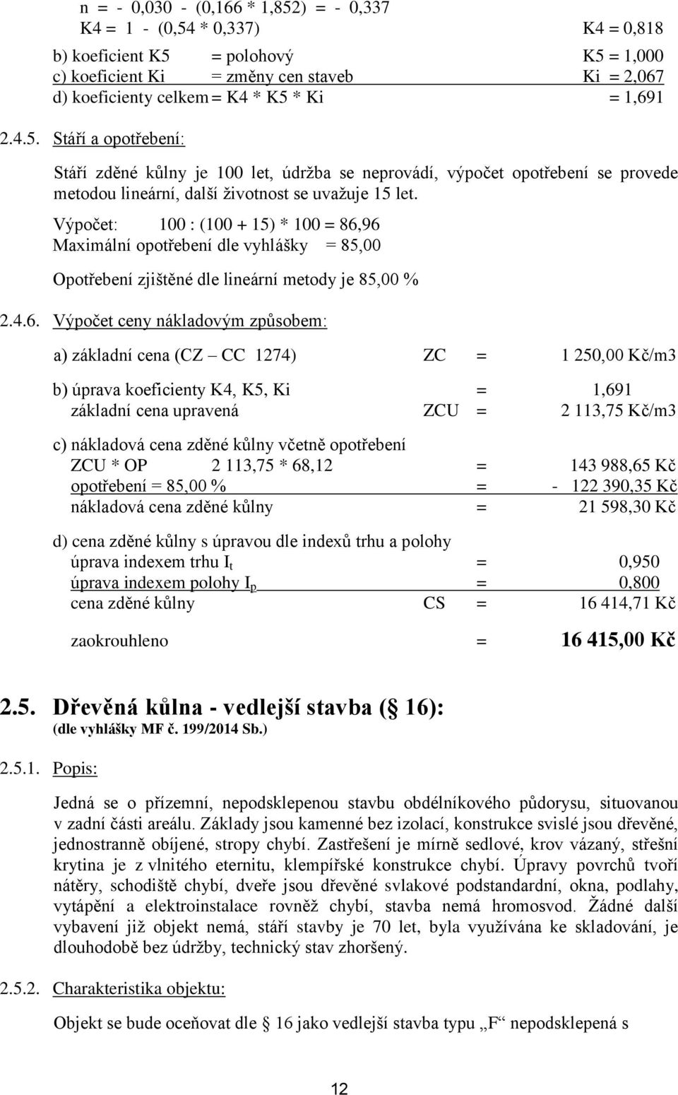 Výpočet: 100 : (100 + 15) * 100 = 86,