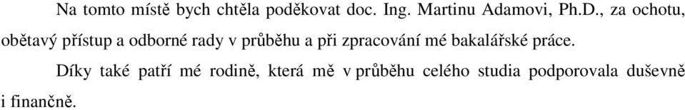 , za ochotu, obětavý přístup a odborné rady v průběhu a při