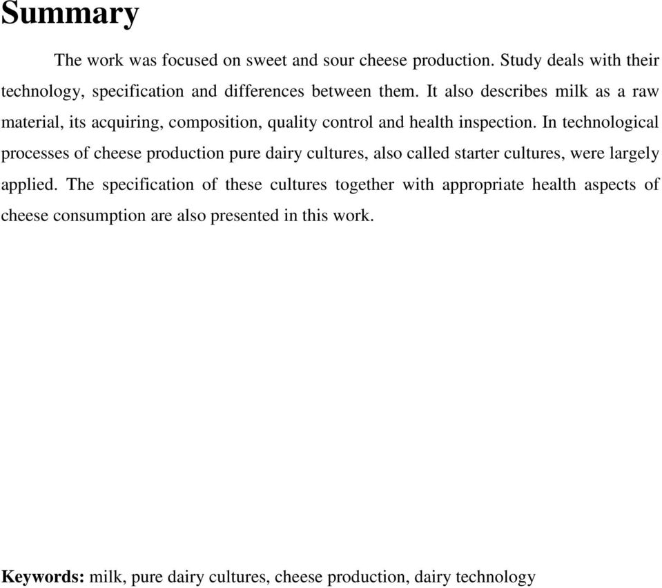 In technological processes of cheese production pure dairy cultures, also called starter cultures, were largely applied.