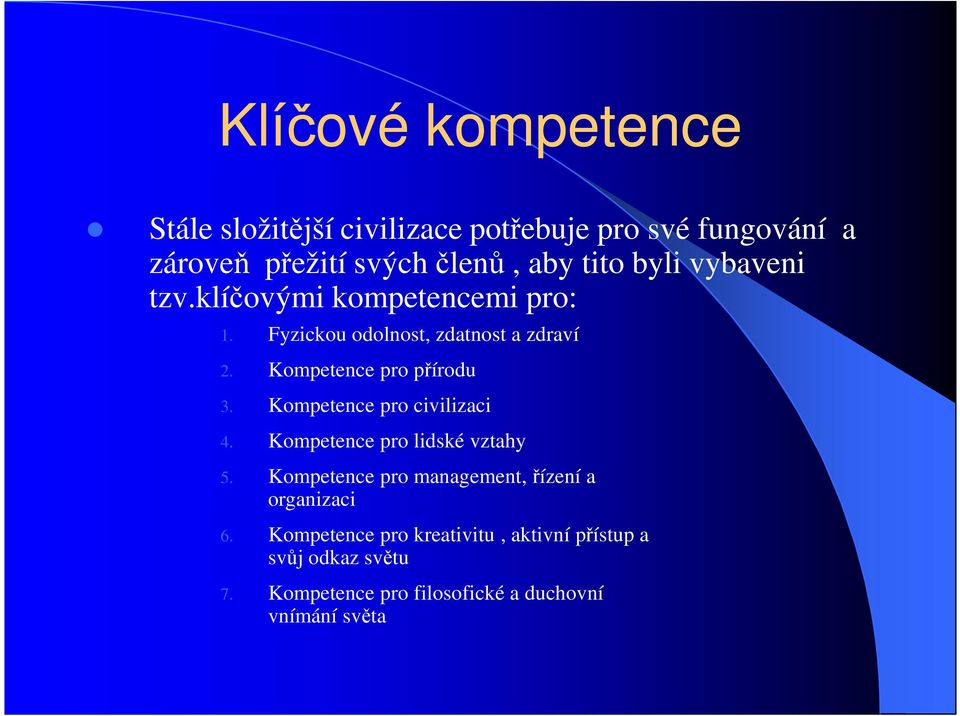 Kompetence pro civilizaci 4. Kompetence pro lidské vztahy 5. Kompetence pro management, řízení a organizaci 6.