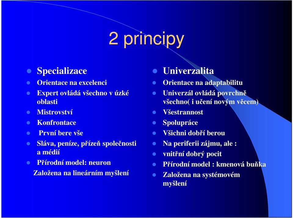 Univerzalita Orientace na adaptabilitu Univerzál ovládá povrchně všechno( i učení novým věcem) Všestrannost