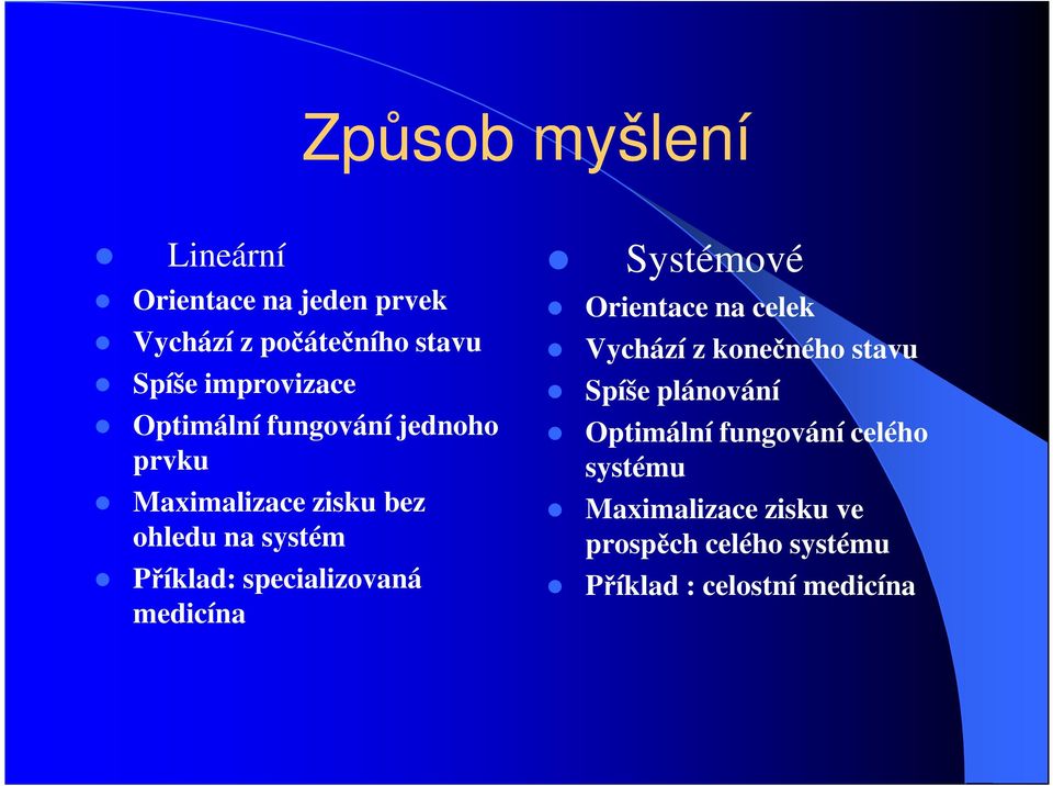 specializovaná medicína Systémové Orientace na celek Vychází z konečného stavu Spíše plánování