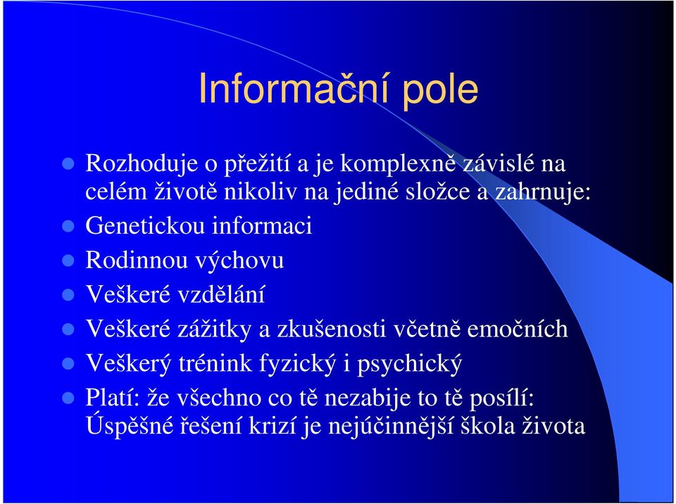 Veškeré zážitky a zkušenosti včetně emočních Veškerý trénink fyzický i psychický