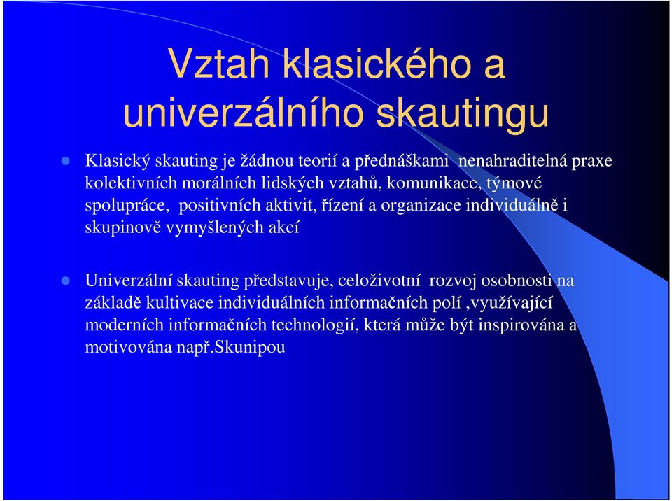 individuálně i skupinově vymyšlených akcí Univerzální skauting představuje, celoživotní rozvoj osobnosti na základě