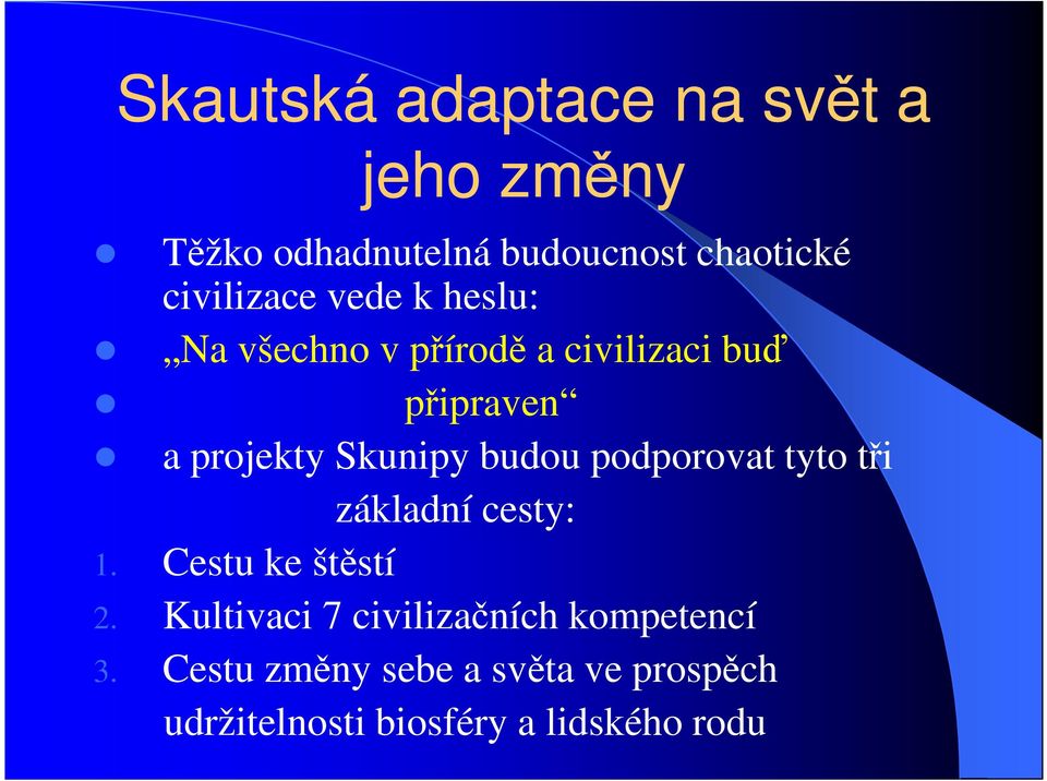 Skunipy budou podporovat tyto tři základní cesty: 1. Cestu ke štěstí 2.