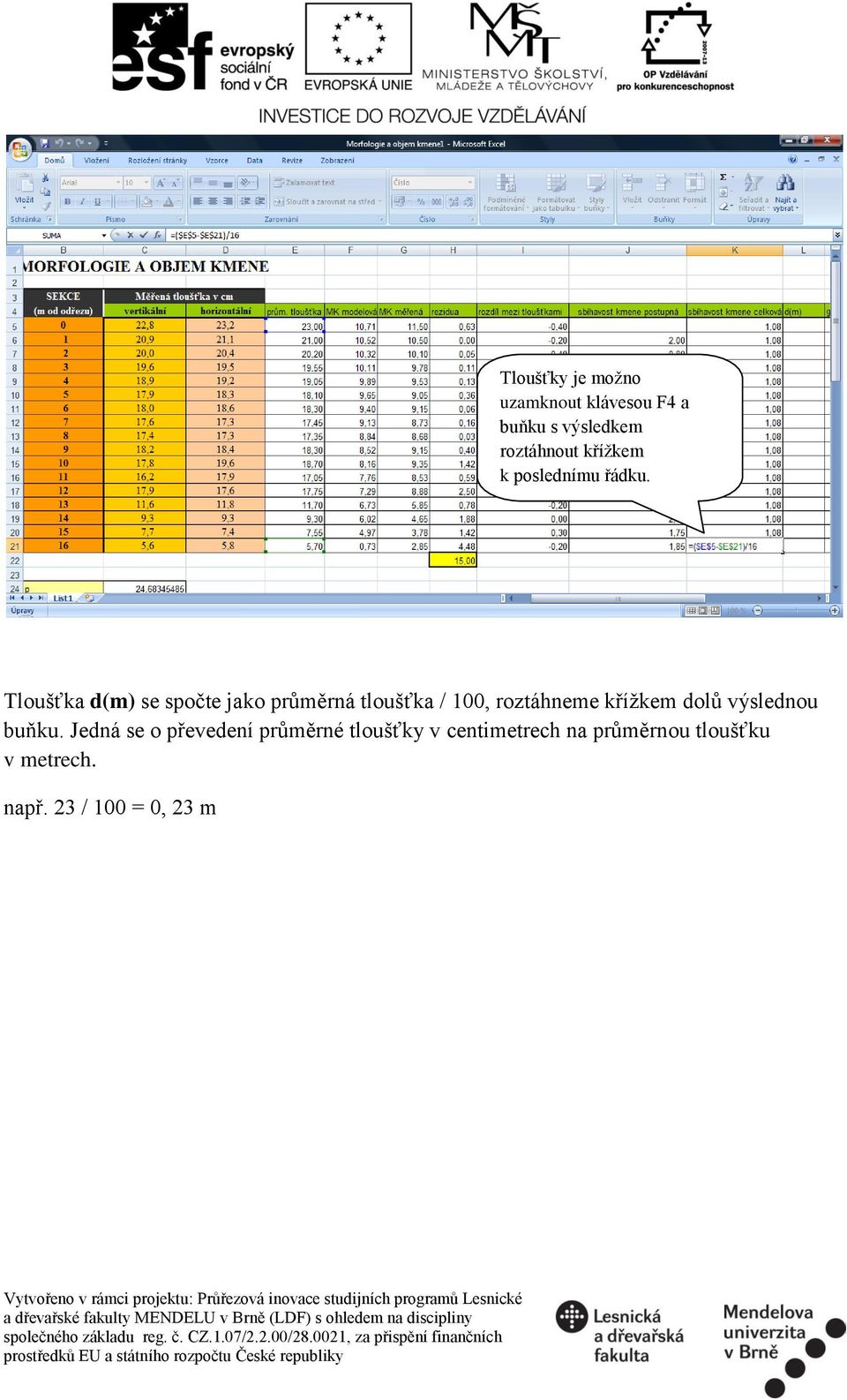 Tloušťka d(m) se spočte jako průměrná tloušťka / 100, roztáhneme křížkem