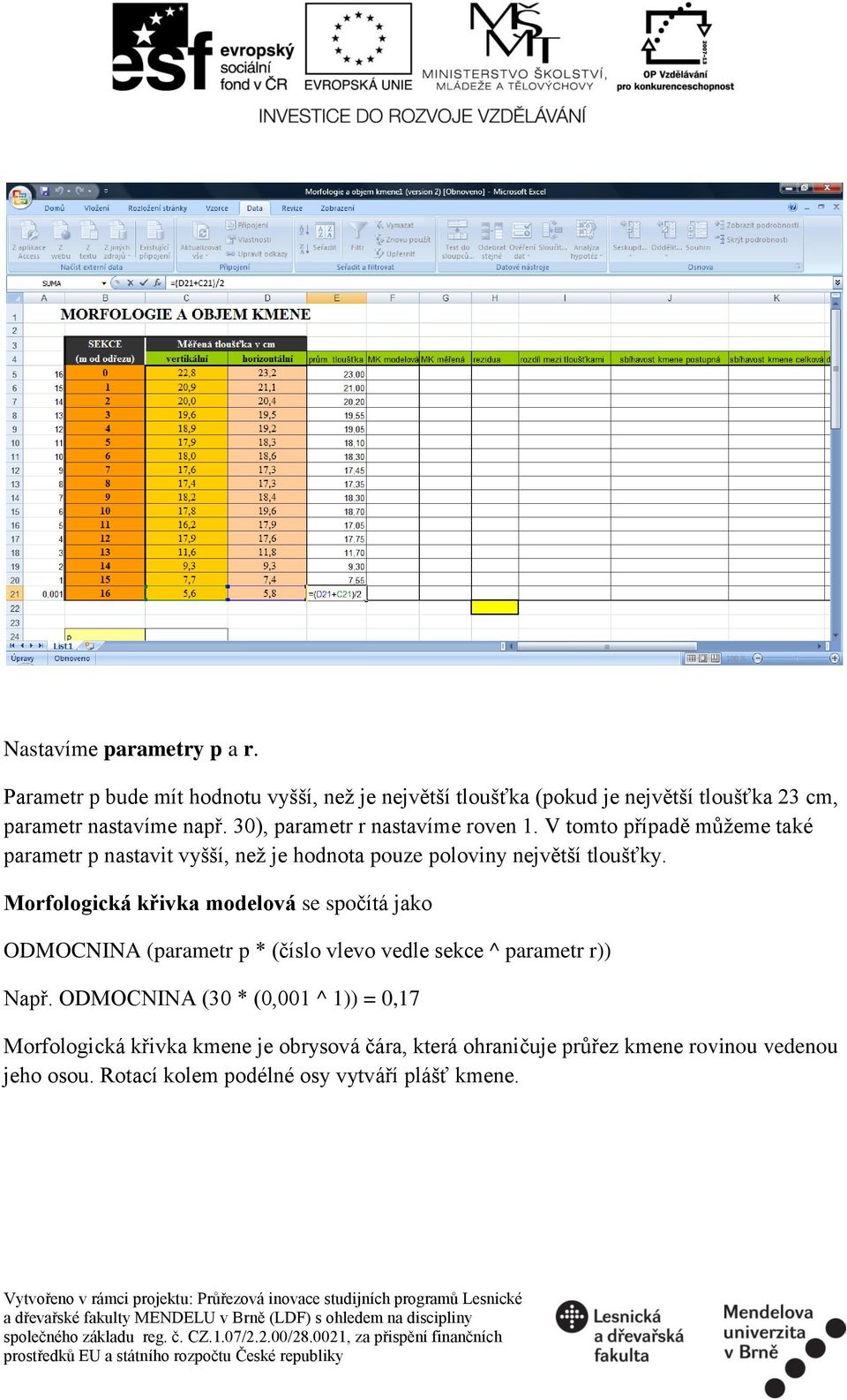 Morfologická křivka modelová se spočítá jako ODMOCNINA (parametr p * (číslo vlevo vedle sekce ^ parametr r)) Např.