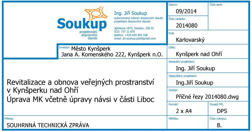 soukup.pds@gmail.com Město Kynšperk Jana A. Komenského 222, Kynšperk n.o. Investor: Revitalizace a obnova veřejných prostranství v Kynšperku nad Ohří Úprava MK včetně