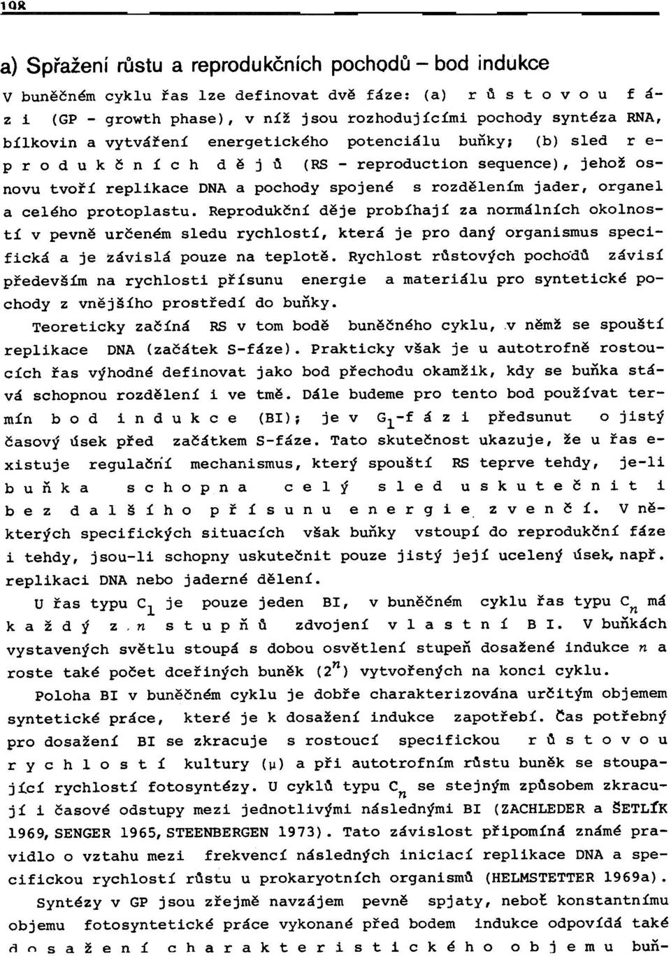 Reprdukèní dìje prbíhají za nrmálních klnstí v pevnì urèeném sledu rychlstí, která je pr daný rganismus specifická a je závislá puze na tepltì.