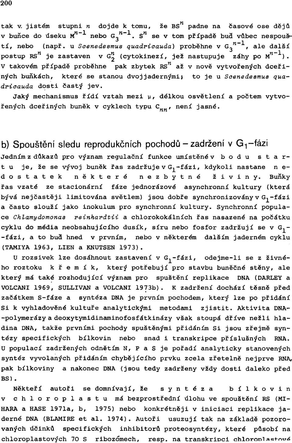 V takvém pøípadì prbìhne pak zbytek RSn až v nvì vytvøených dceøiných buòkách, které se stanu dvjjadernými; t je u Scenedesmus quadricauda dsti èastý jev.