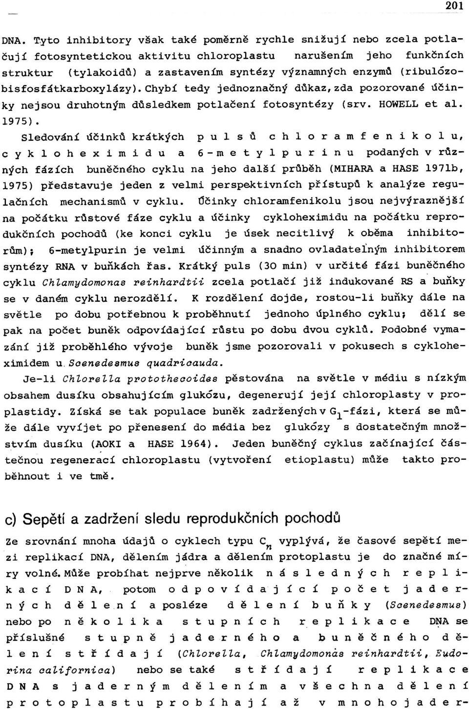 (ribulózbisfsfátkarbxylázy).chybí tedy jednznaèný dùkaz, zda pzrvané úèinky nejsu druhtným dùsledkem ptlaèení ftsyntézy (srv. HOWLL et al. 1975).