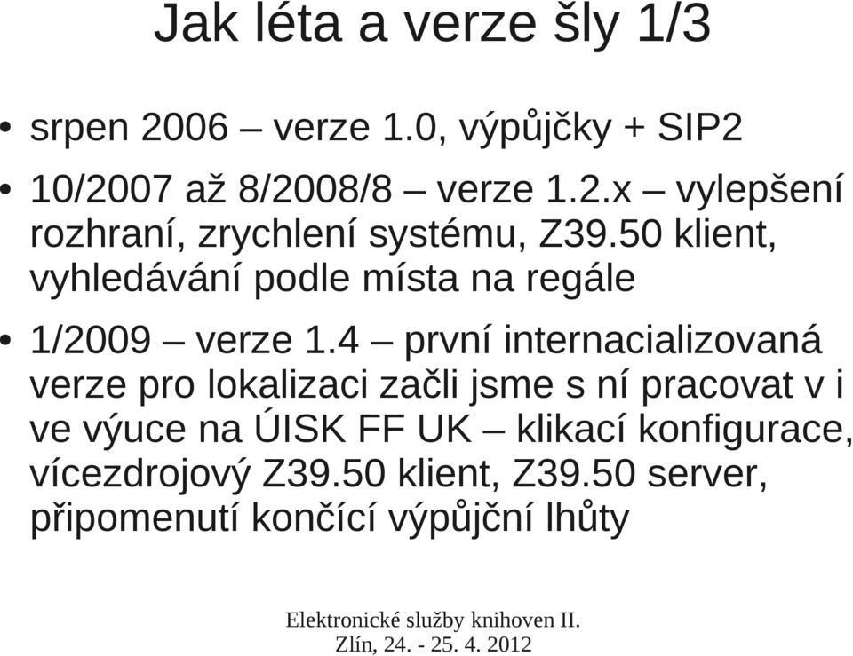 4 první internacializovaná verze pro lokalizaci začli jsme s ní pracovat v i ve výuce na ÚISK FF