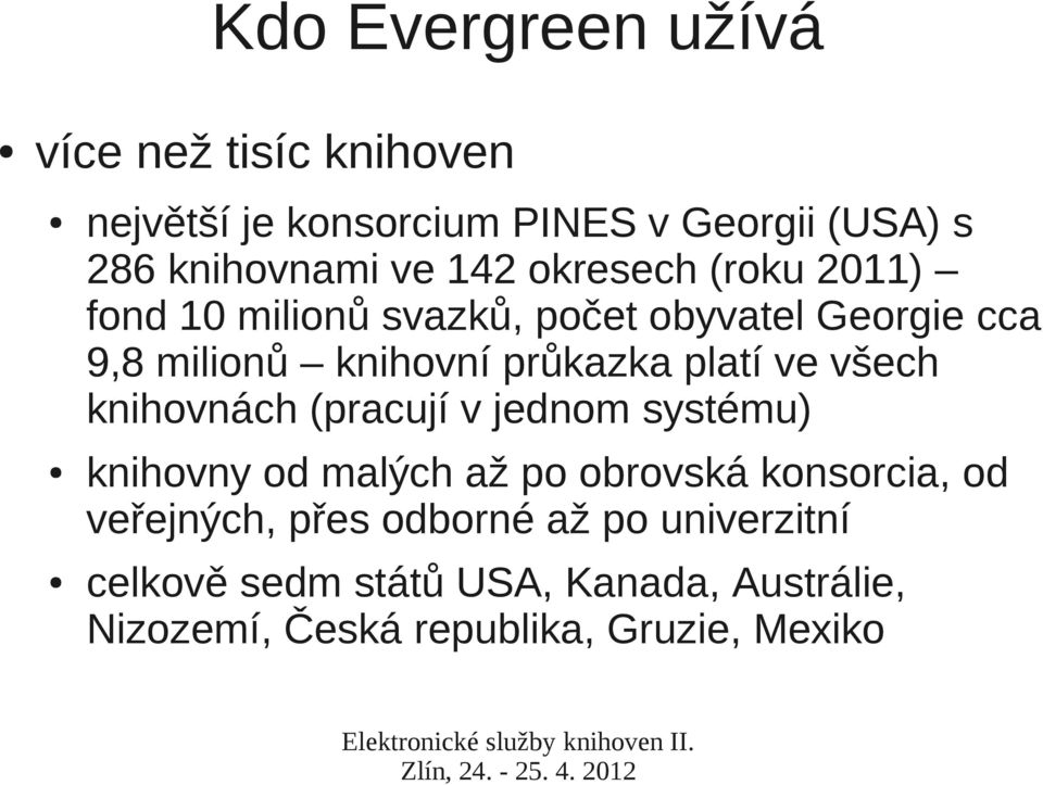 platí ve všech knihovnách (pracují v jednom systému) knihovny od malých až po obrovská konsorcia, od