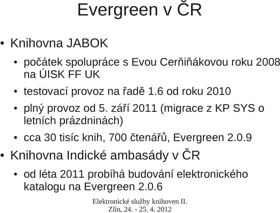 září 2011 (migrace z KP SYS o letních prázdninách) cca 30 tisíc knih, 700 čtenářů,