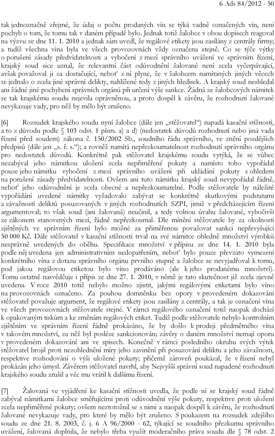 . 1. 2010 a jednak sám uvedl, že regálové etikety jsou zasílány z centrály firmy; a tudíž všechna vína byla ve všech provozovnách vždy označena stejně.