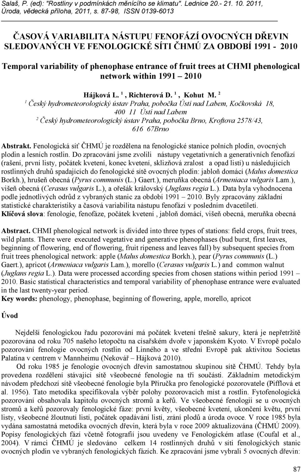 2 1 Český hydrometeorologický ústav Praha, pobočka Ústí nad Labem, Kočkovská 18, 400 11 Ústí nad Labem 2 Český hydrometeorologický ústav Praha, pobočka Brno, Kroftova 2578/43, 616 67Brno Abstrakt.