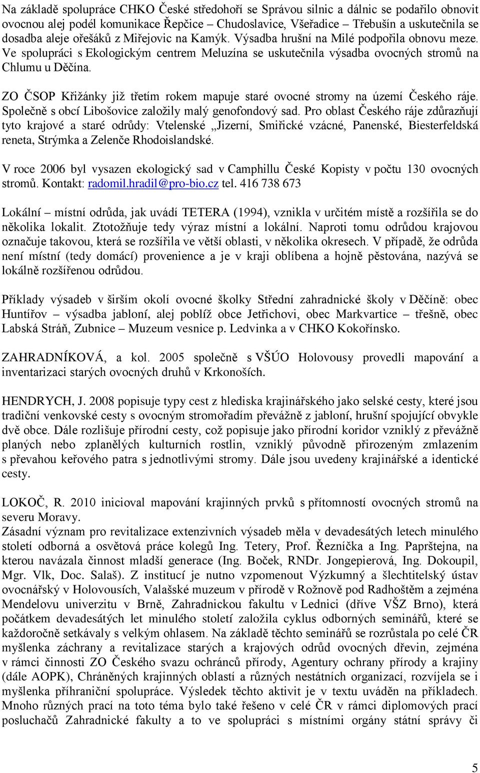 ZO ČSOP Křižánky již třetím rokem mapuje staré ovocné stromy na území Českého ráje. Společně s obcí Libošovice založily malý genofondový sad.