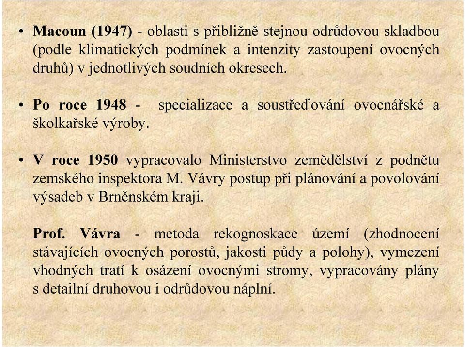 specializace a soustřeďování ovocnářské a V roce 1950 vypracovalo Ministerstvo zemědělství z podnětu zemského inspektora M.