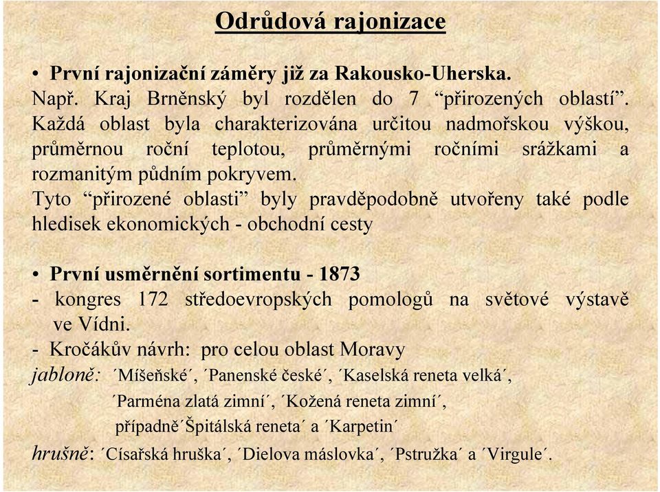 Tyto přirozené oblasti byly pravděpodobně utvořeny také podle hledisek ekonomických - obchodní cesty První usměrnění sortimentu - 1873 - kongres 172 středoevropských pomologů na