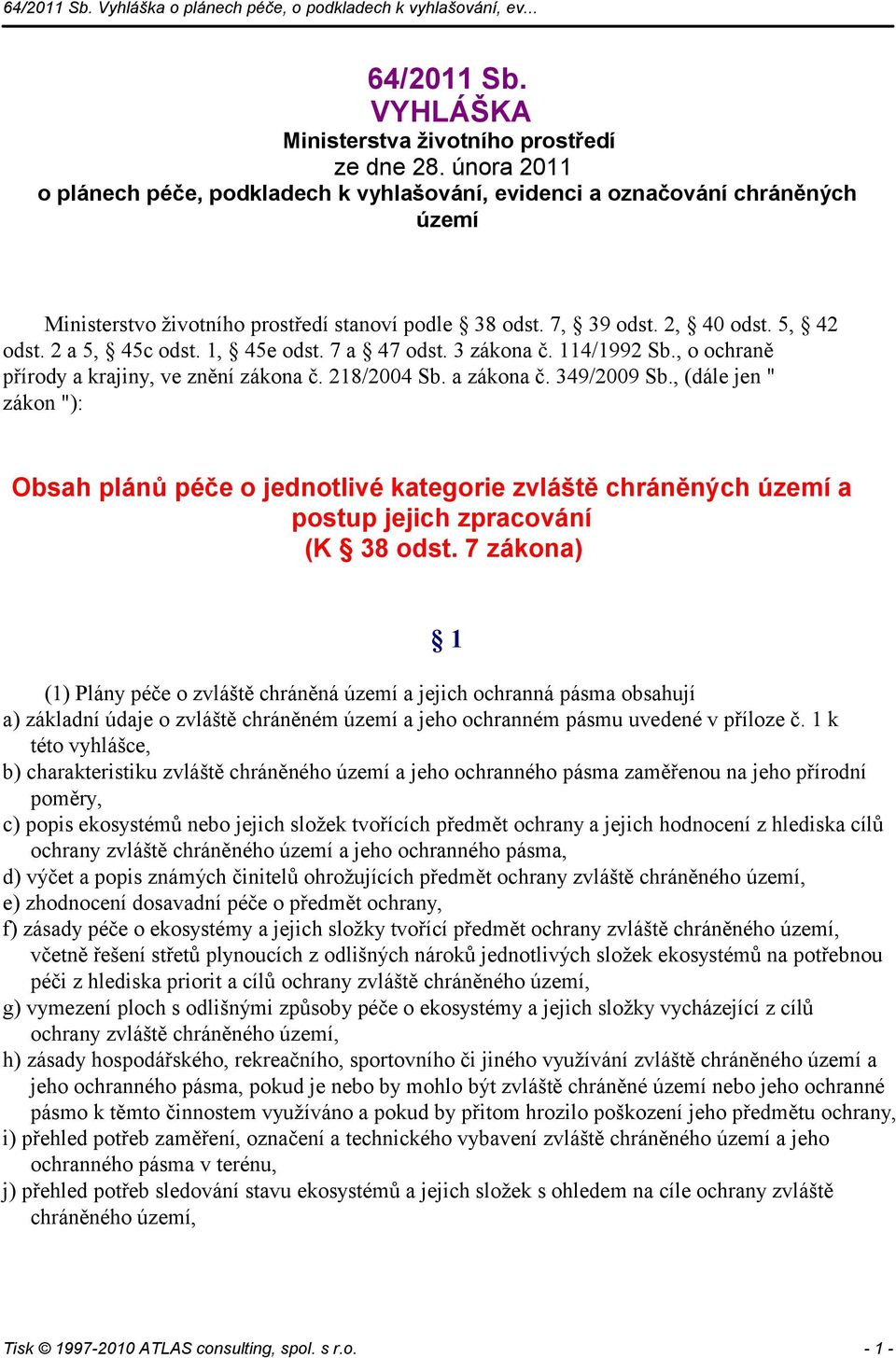 1, 45e odst. 7 a 47 odst. 3 zákona č. 114/1992 Sb., o ochraně přírody a krajiny, ve znění zákona č. 218/2004 Sb. a zákona č. 349/2009 Sb.