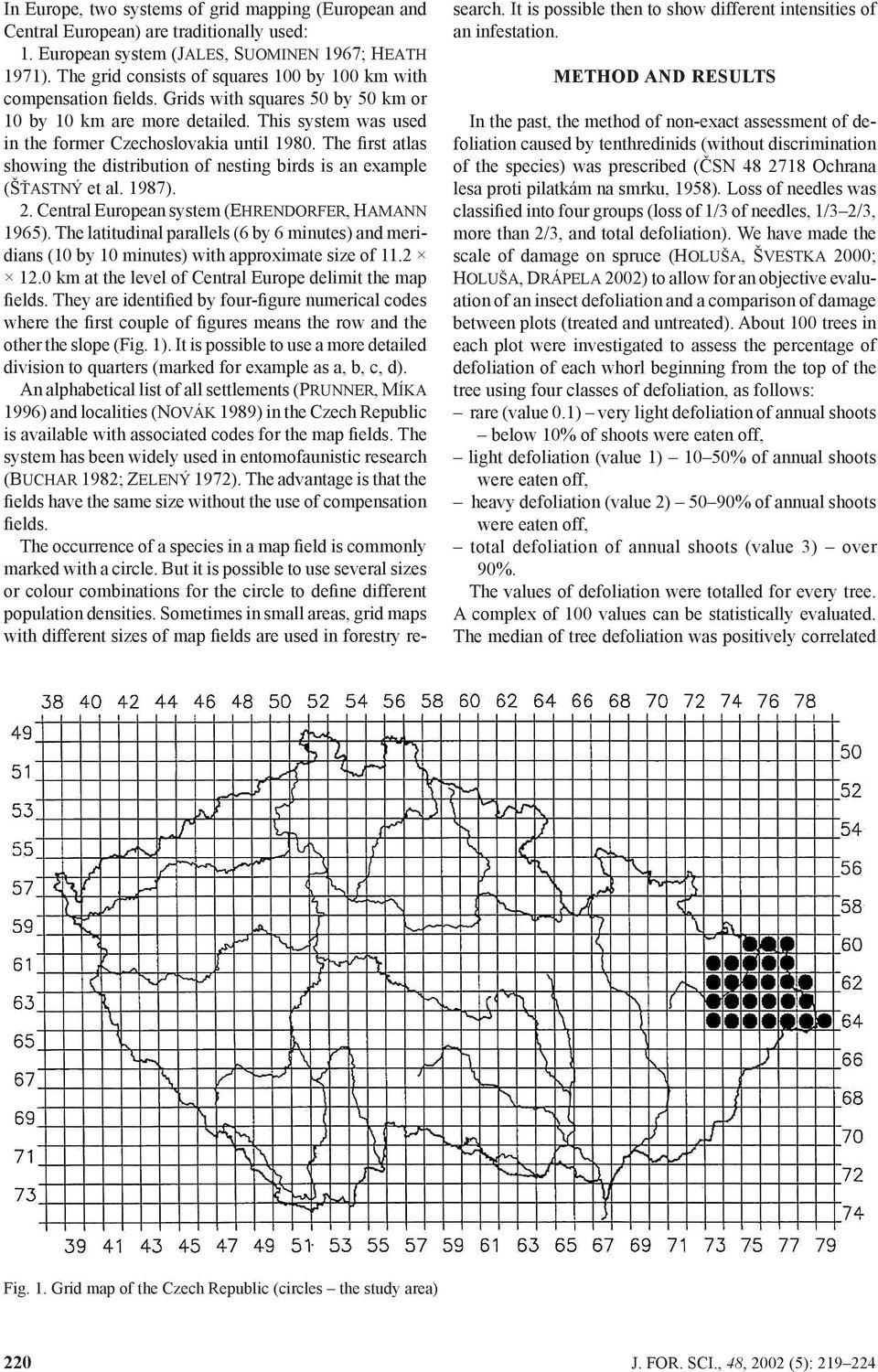 The first atlas showing the distribution of nesting birds is an example (ŠŤASTNÝ et al. 1987). 2. Central European system (EHRENDORFER, HAMANN 1965).