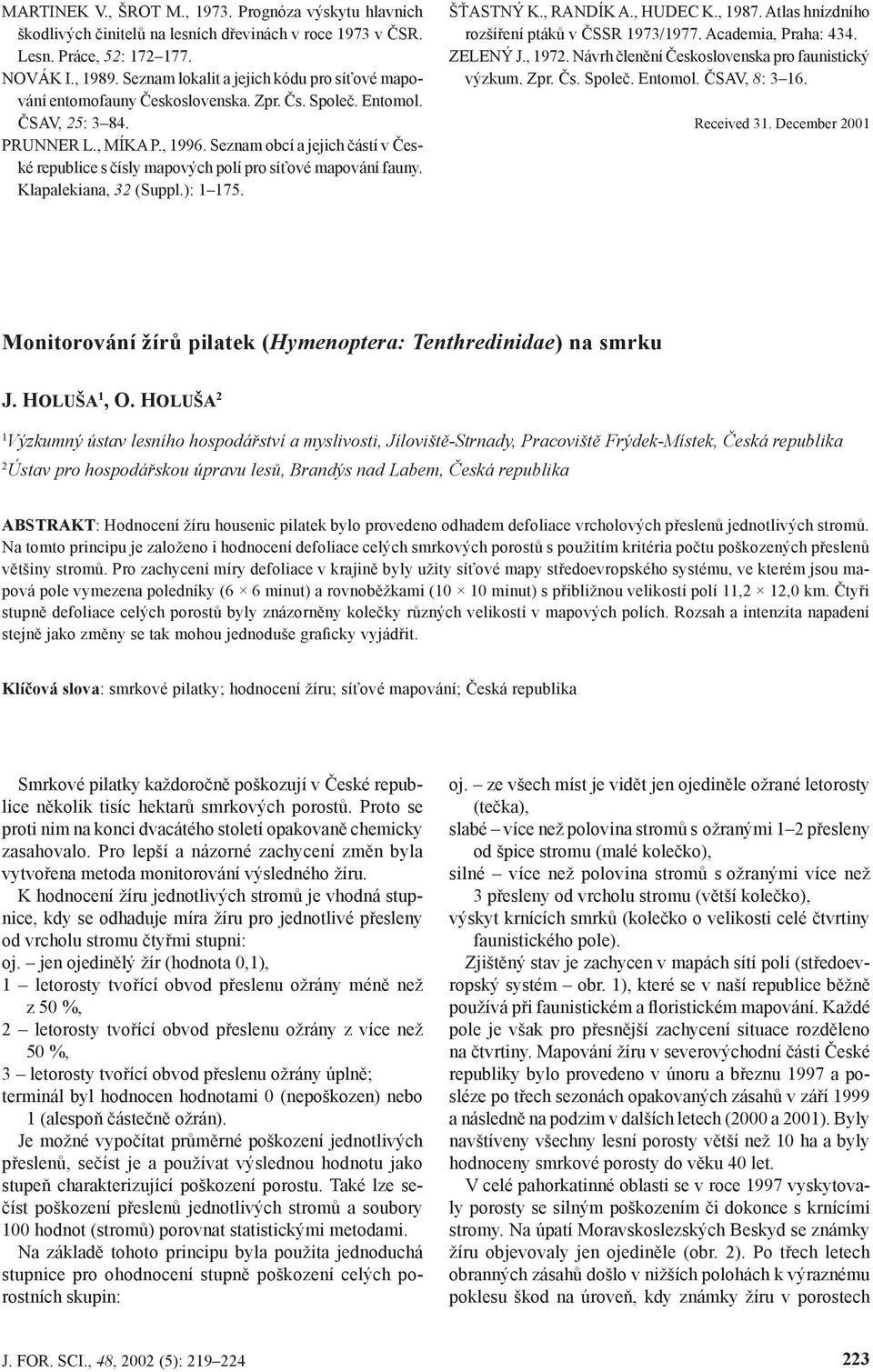 Seznam obcí a jejich částí v České republice s čísly mapových polí pro síťové mapování fauny. Klapalekiana, 32 (Suppl.): 1 175. ŠŤASTNÝ K., RANDÍK A., HUDEC K., 1987.