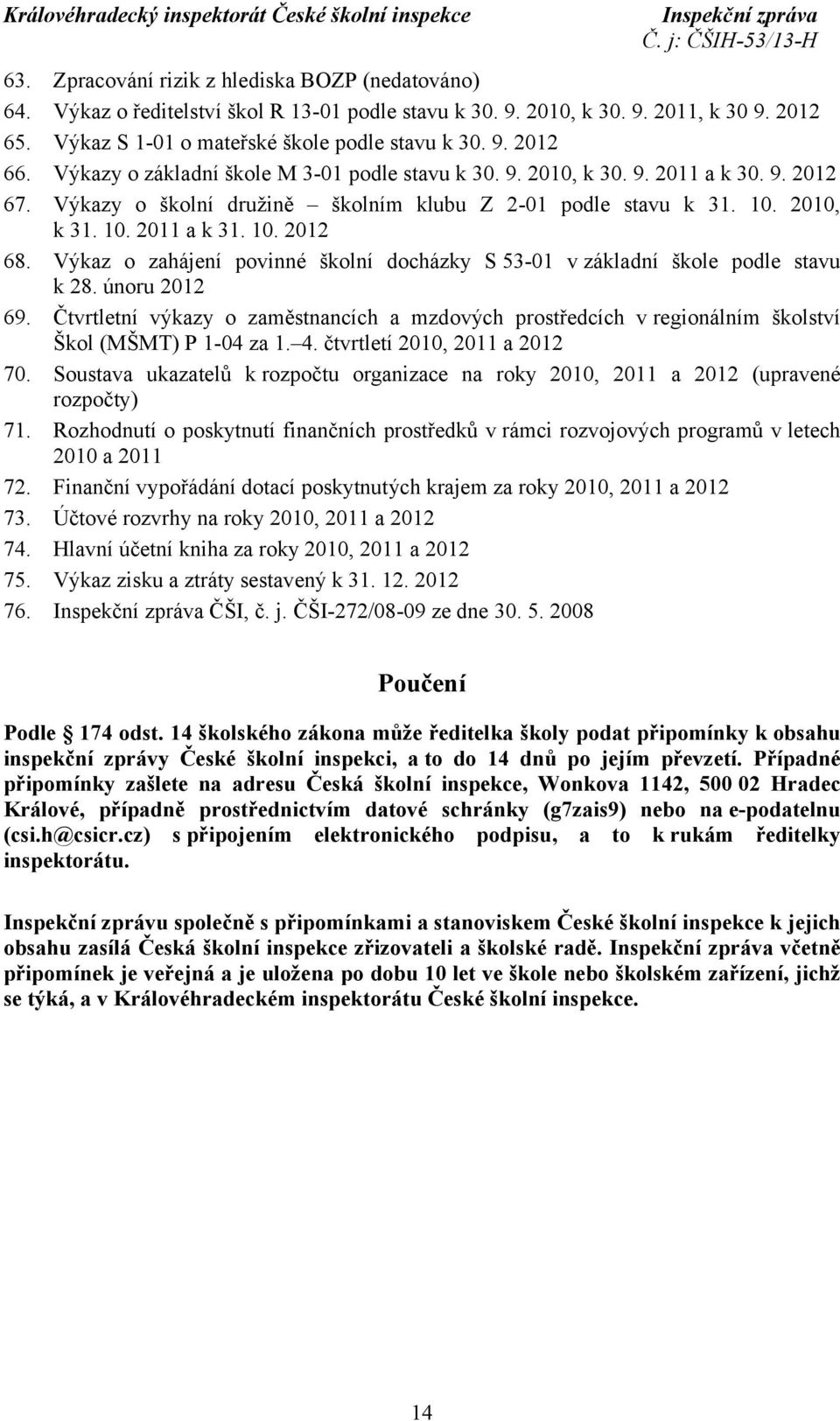 Výkaz o zahájení povinné školní docházky S53-01 v základní škole podle stavu k 28. únoru 2012 69.