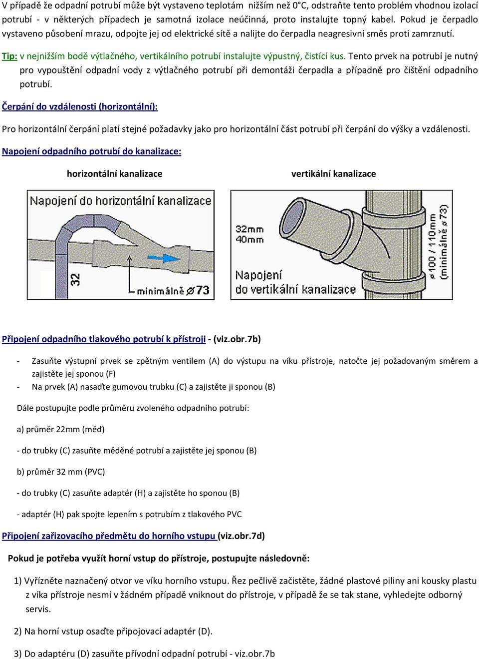 Tip: v nejnižším bodě výtlačného, vertikálního potrubí instalujte výpustný, čistící kus.